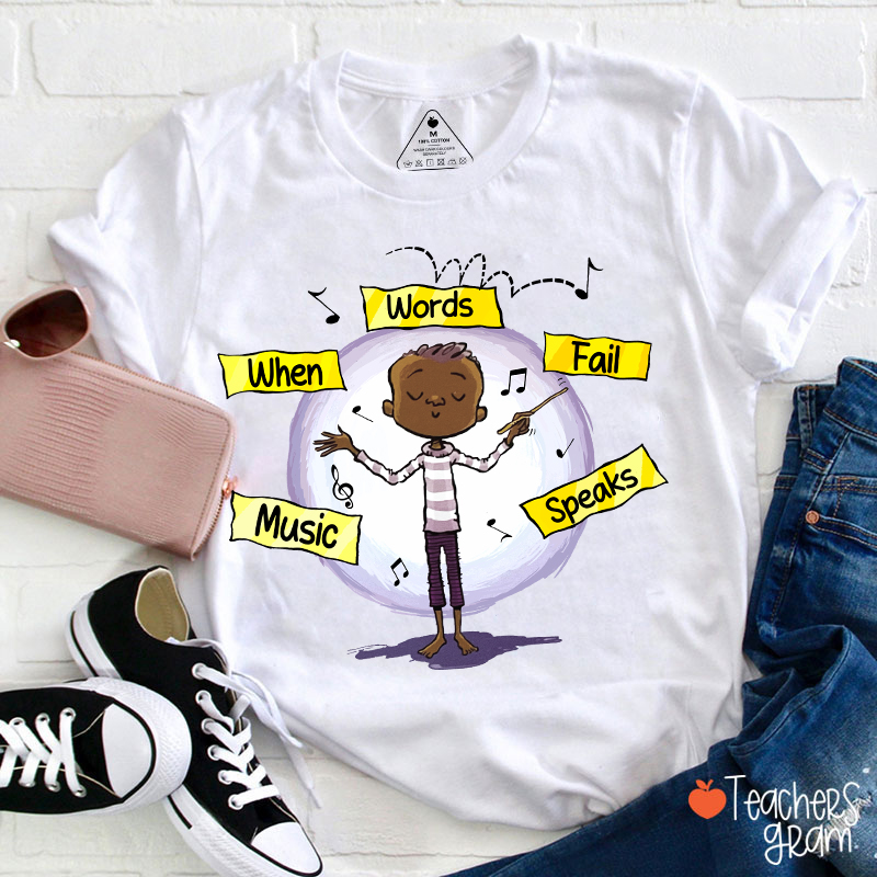 When Words Fail Music Speaks Teacher T-Shirt