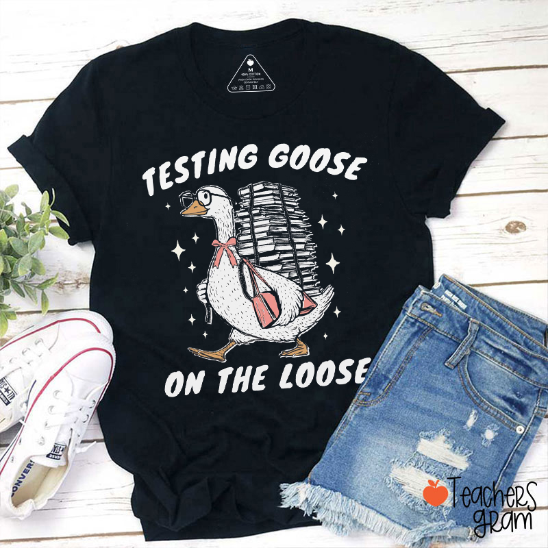 Testing Goose On The Loose Teacher T-Shirt