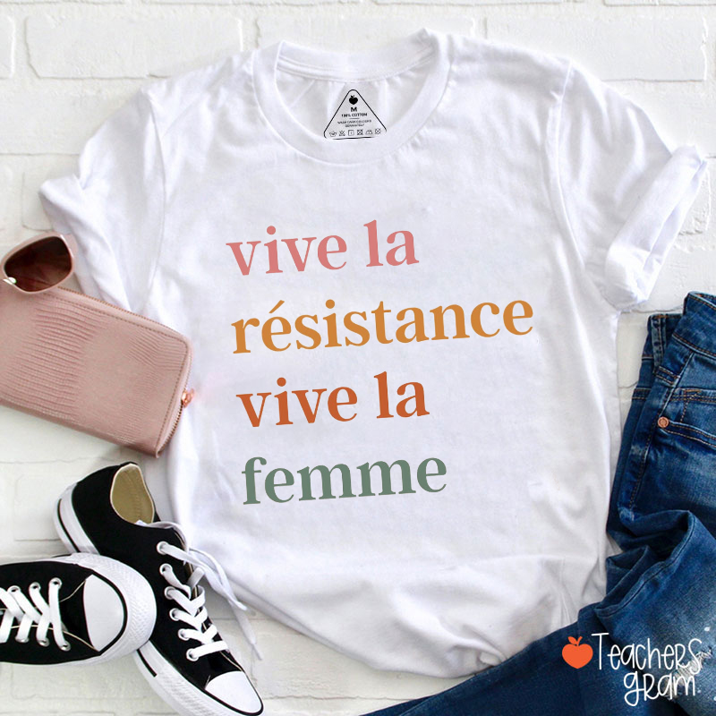Viva La Resistance Viva La Femme Teacher T-Shirt