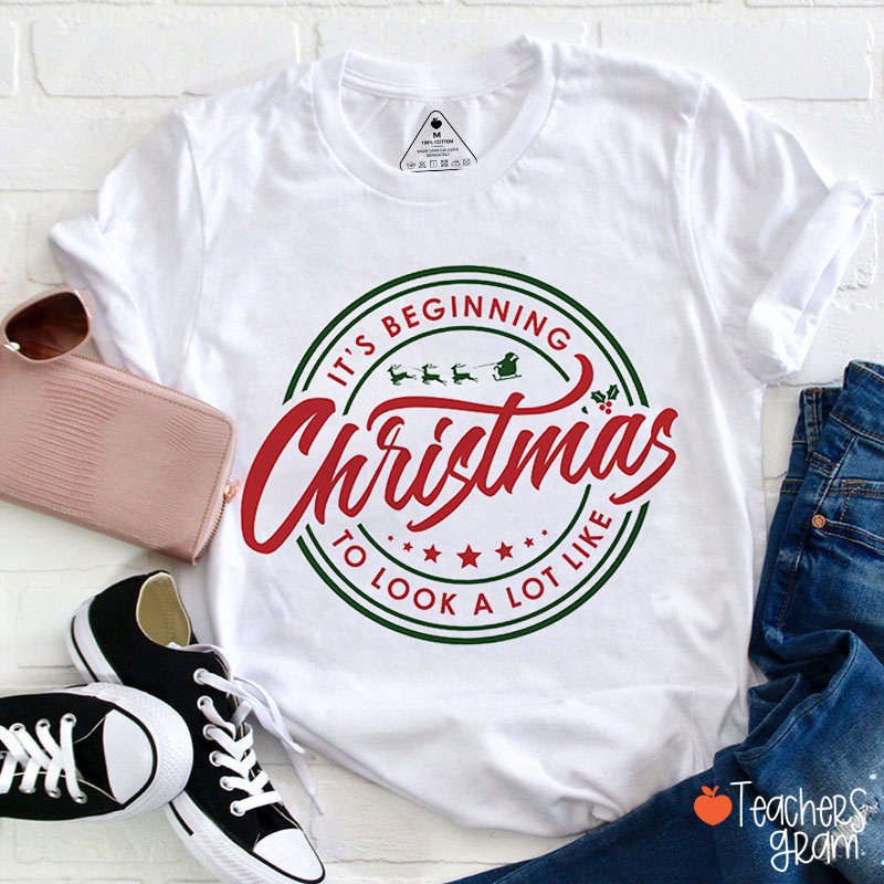 It's Beginning To Look A Lot Like Christmas Teacher T-Shirt