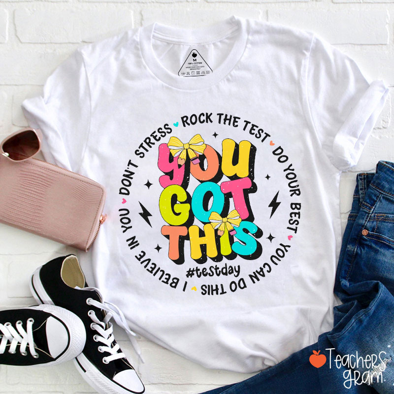 Rock The Test You Got This Teacher T-Shirt