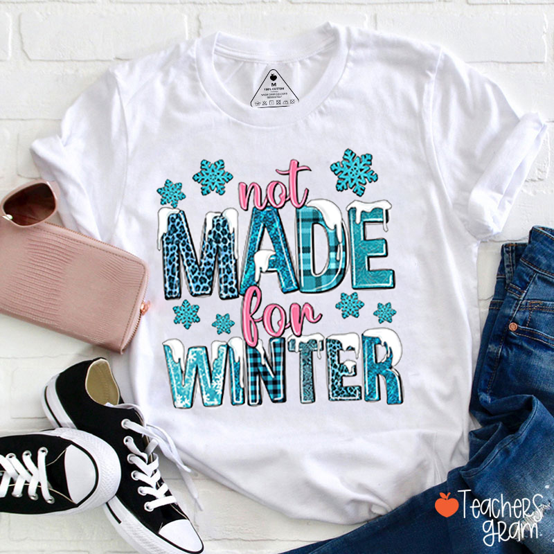 Not Made For Winter Teacher T-Shirt