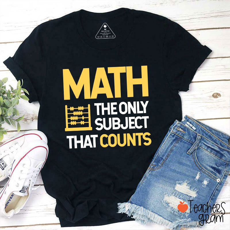 Math The Only Subject That Counts Teacher T-Shirt