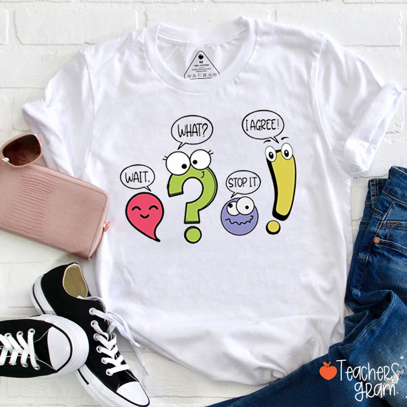 Wait What Stop It Funny Punctuation Marks Teacher T-Shirt