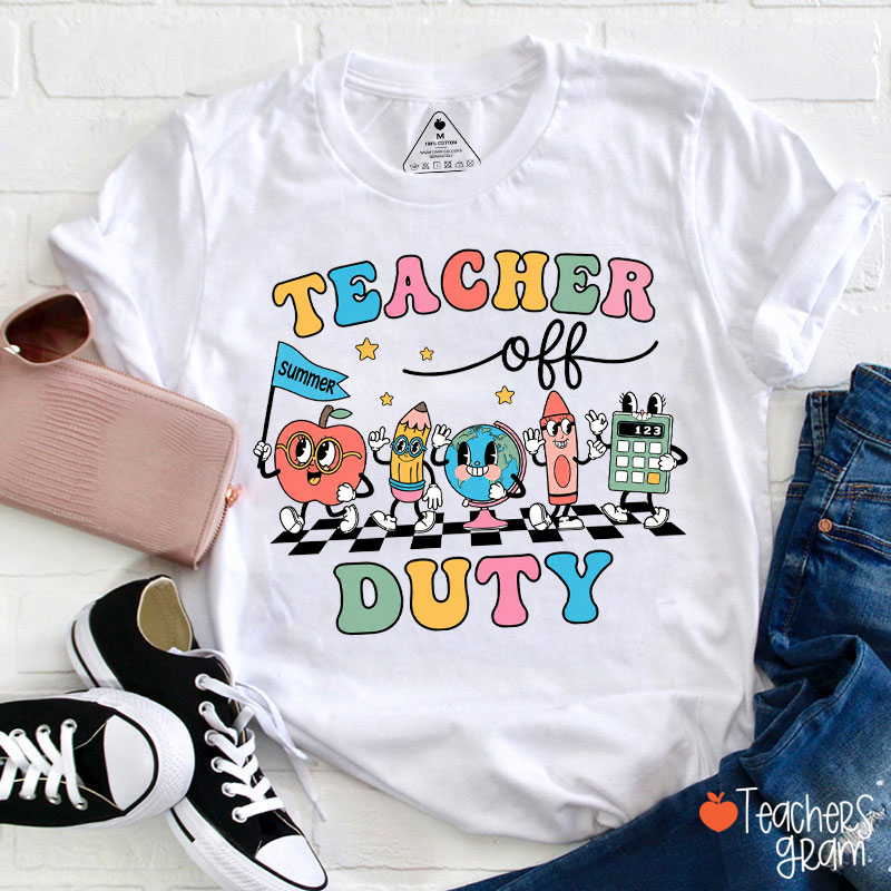 Teacher Off Duty For Summer Teacher T-Shirt