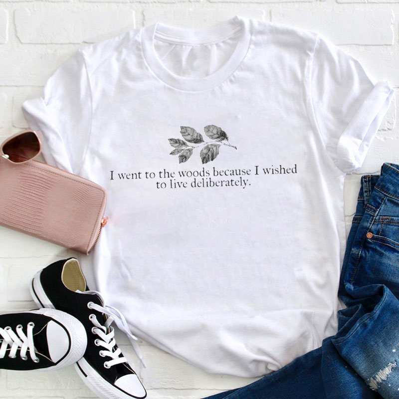 I Went To The Woods Because I Wished To Live Deliberately Teacher T-Shirt