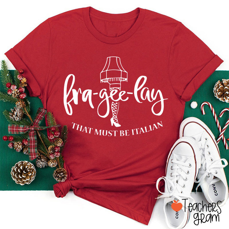 Fra Gee Lay That Must Be Italian Teacher T-Shirt