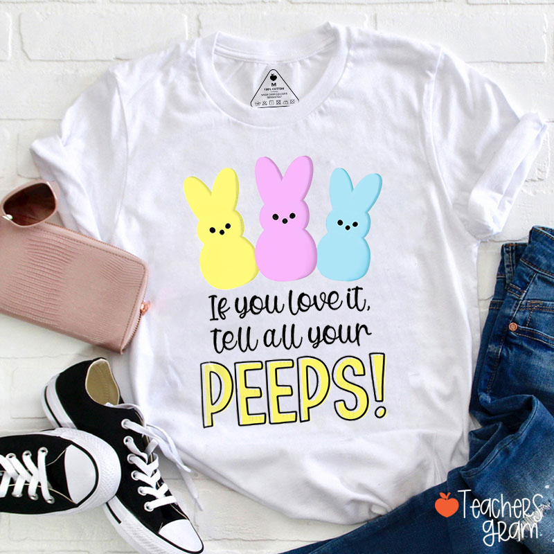 If You Love It Tell All Your Peeps Teacher T-Shirt