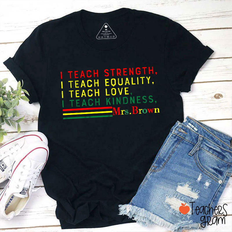 Personalized Name I Teach Strength Equality Love Kindness Teacher T-Shirt