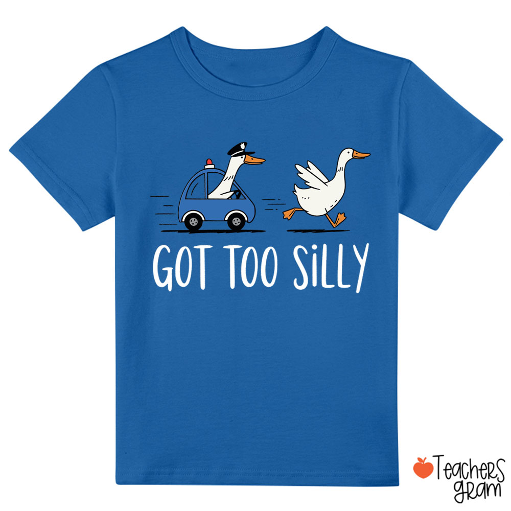 Got Too Silly Goose Class T-Shirt