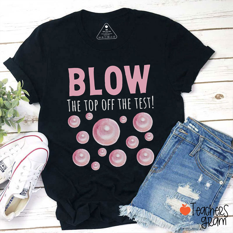 Blow The Top Off The Test Teacher T-Shirt