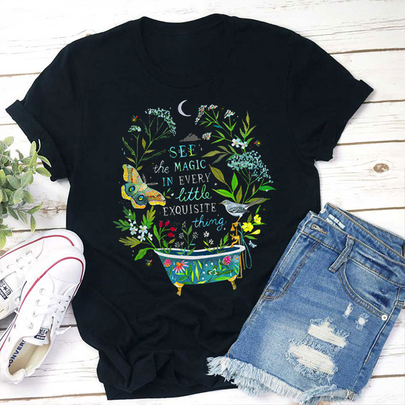See The Magic In Every Little Exquisite Thing Teacher T-Shirt