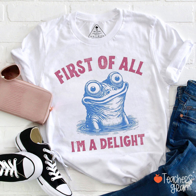 First Of All I'm A Delight Funny Frog Teacher T-Shirt