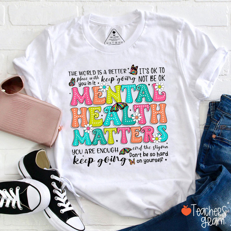 Mental Health Matters You Are Enough Teacher T-Shirt