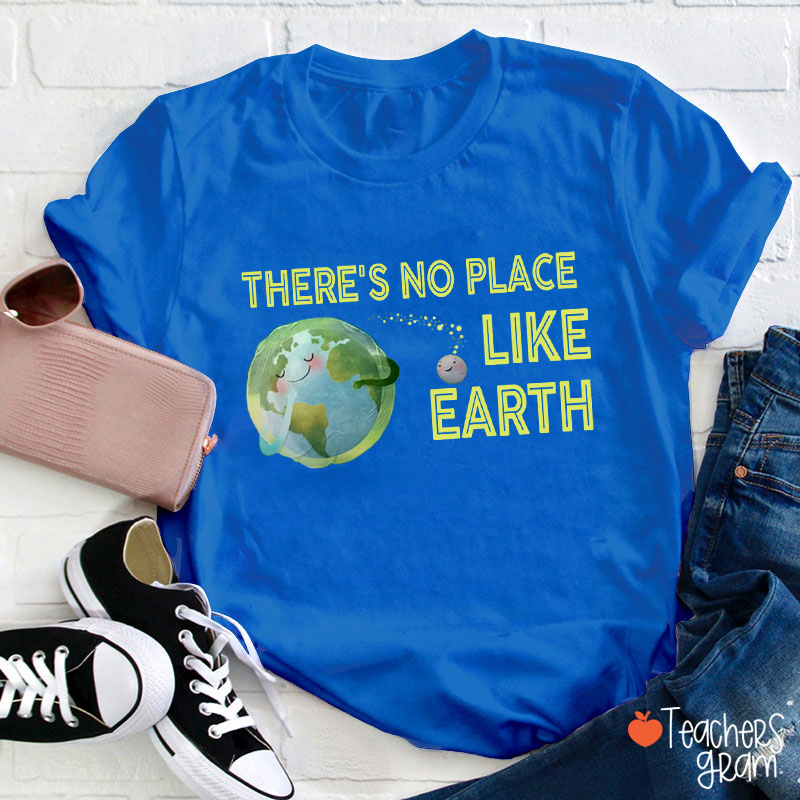 There Is No Place Like Earth Teacher T-Shirt