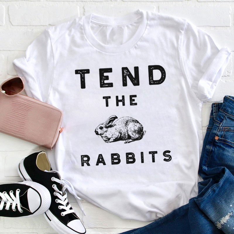Tend The Rabbits Teacher T-Shirt