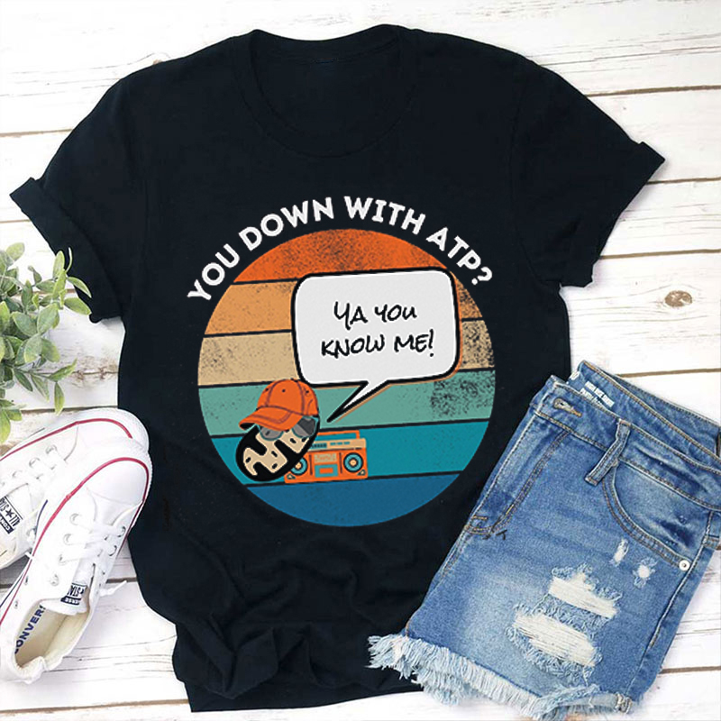 You Down With ATP Teacher T-Shirt