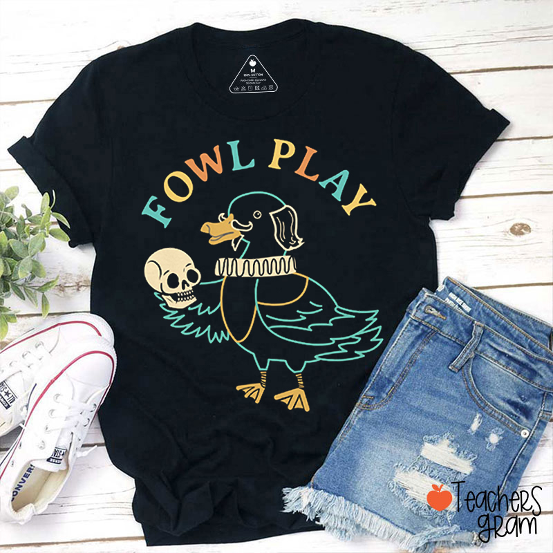 Fowl Play Teacher T-Shirt