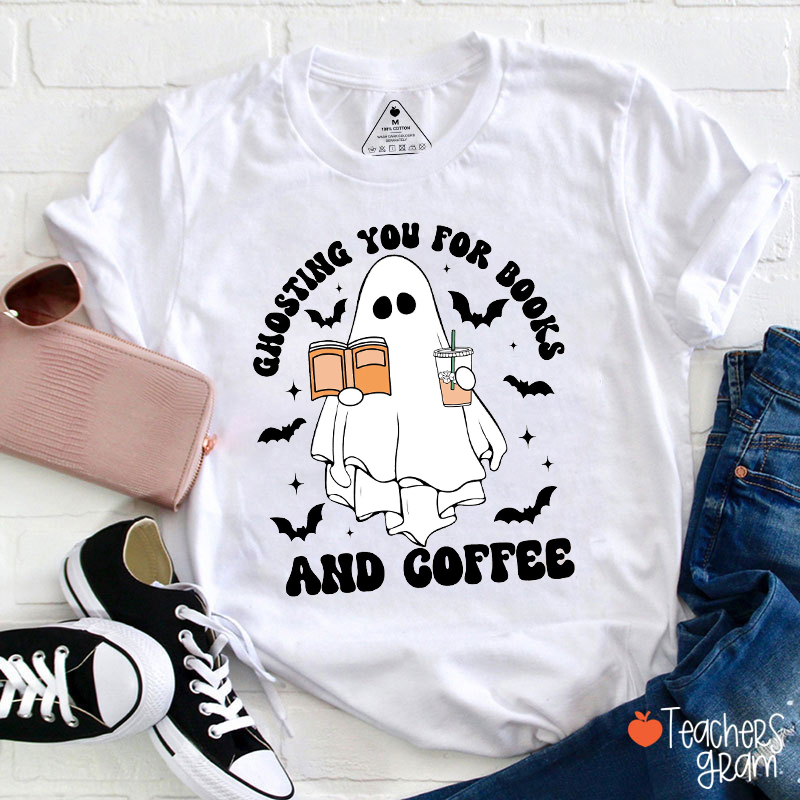 Ghosting You For Books And Coffee Teacher T-Shirt