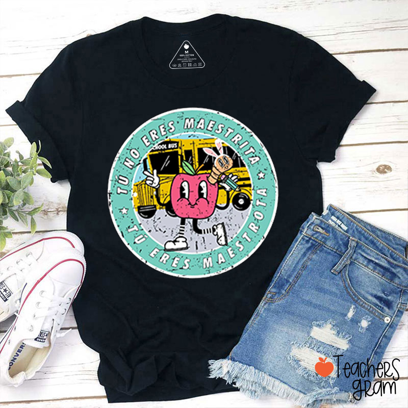 Tu No Eres Maestrita Tu Eres Maestra Spanish Teacher T-Shirt
