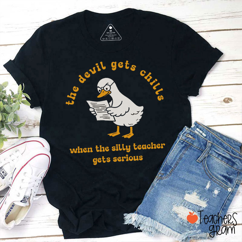 The Devil Gets Chills When The Silly Teacher Gets Serious Teacher T-Shirt