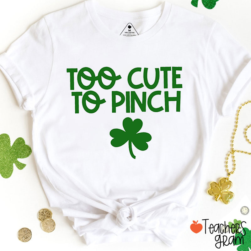 Too Cute To Pinch Teacher T-Shirt