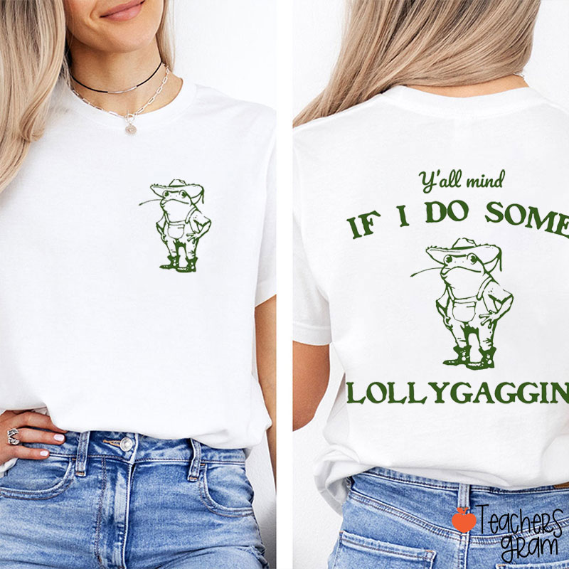 Y'all Mind If I Do Some Lollygagging Teacher Two Sided T-Shirt