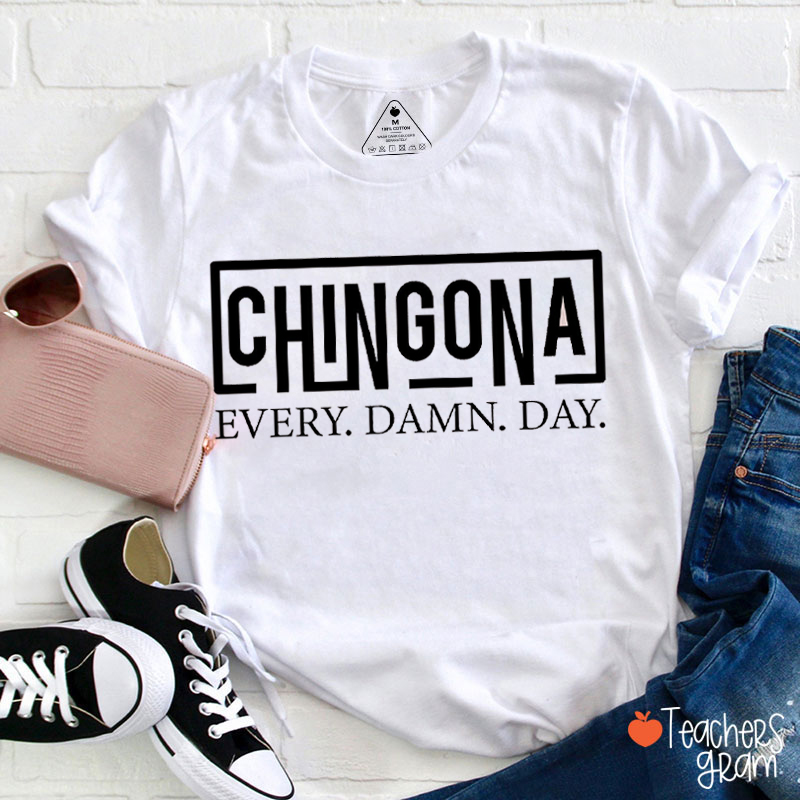 Chingona Every Damn Day Teacher T-Shirt