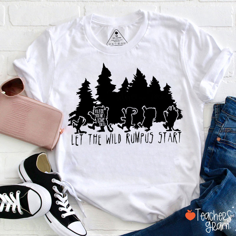 Wild Things Let The Wild Rumpus Start Teacher T-Shirt