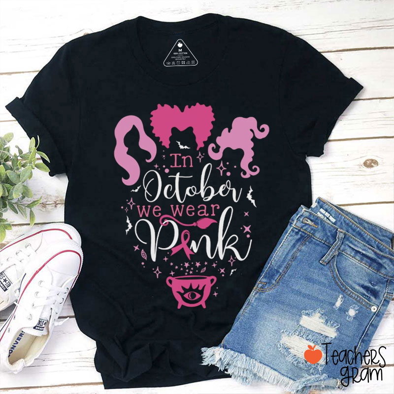 In October We Wear Pink Witch Teacher T-Shirt