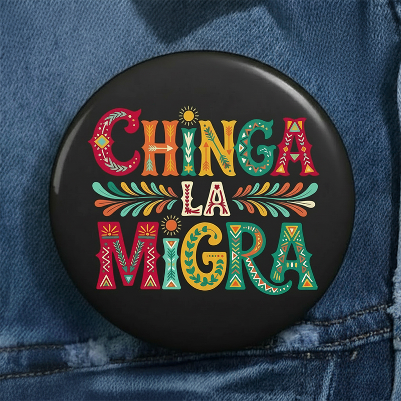 Chinga La Migra Teacher Pinback Button