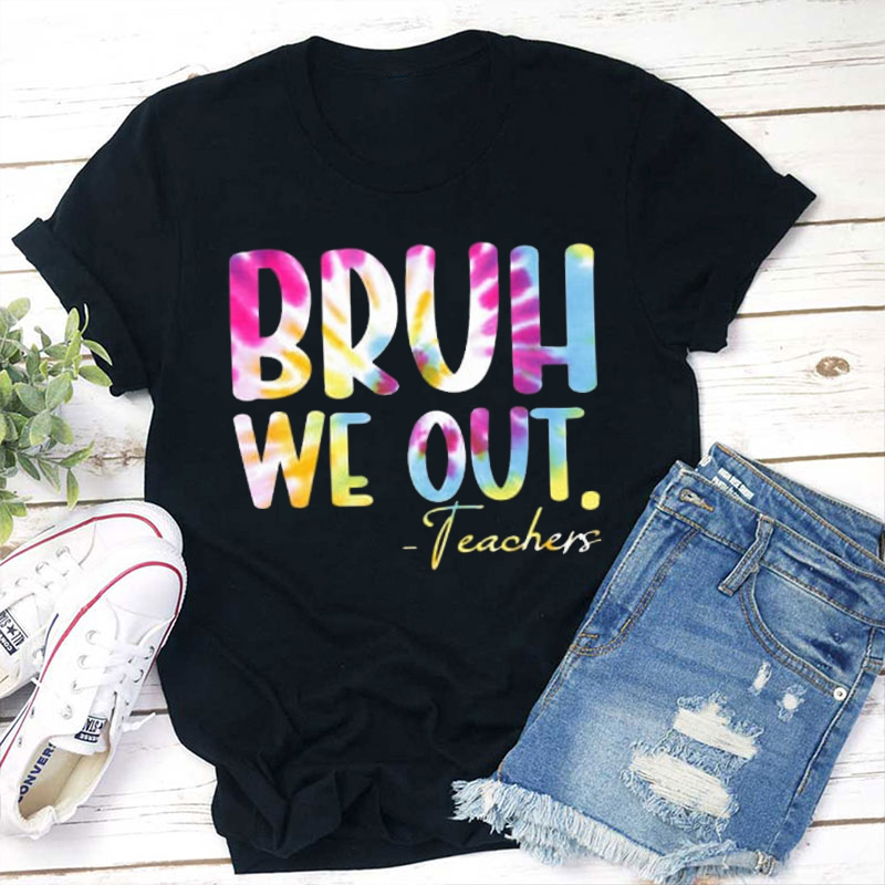 Tie Dye Bruh We Out Teacher Summer Break Teacher T-Shirt