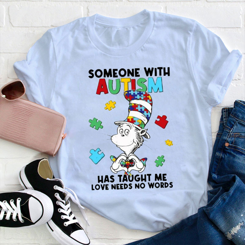 Some With Autism Has Taught Me Love Needs No Words Teacher T-Shirt