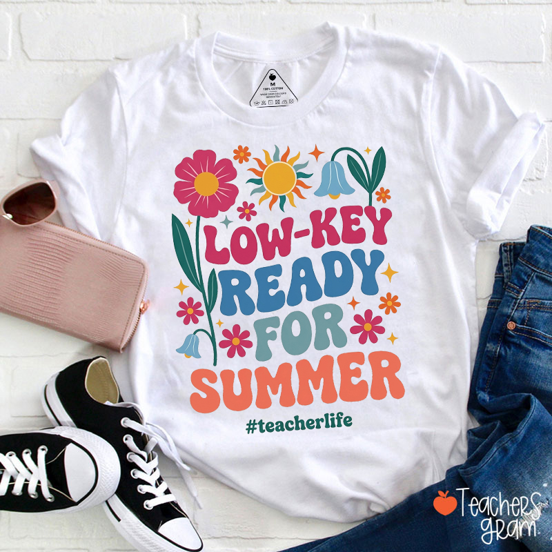 Low-Key Ready For Summer Teacher T-Shirt