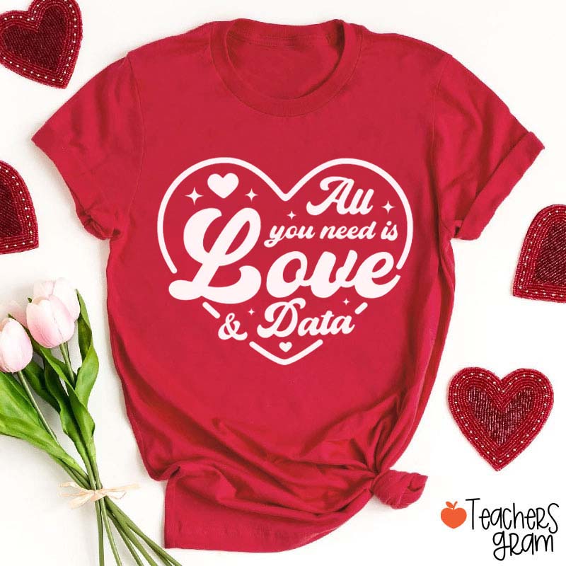 All You Need Is Love And Data Teacher T-Shirt