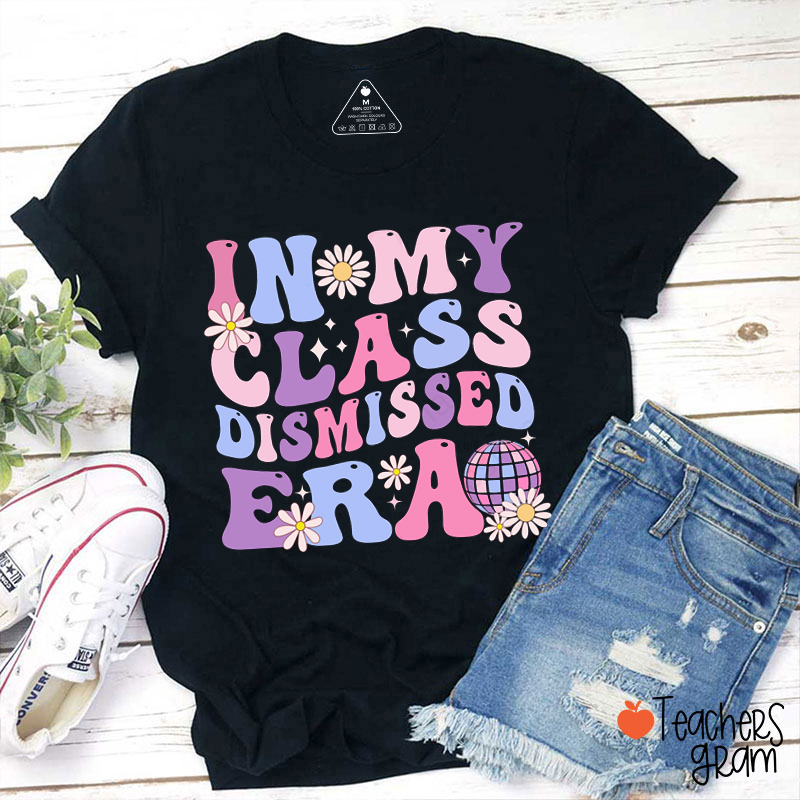 In My Class Dismissed Era Teacher T-Shirt