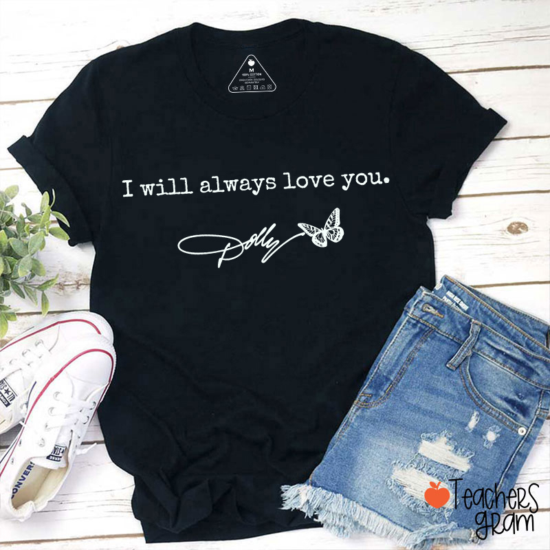 I Will Always Love You Typewriter Text Signature Butterfly Teacher T-Shirt