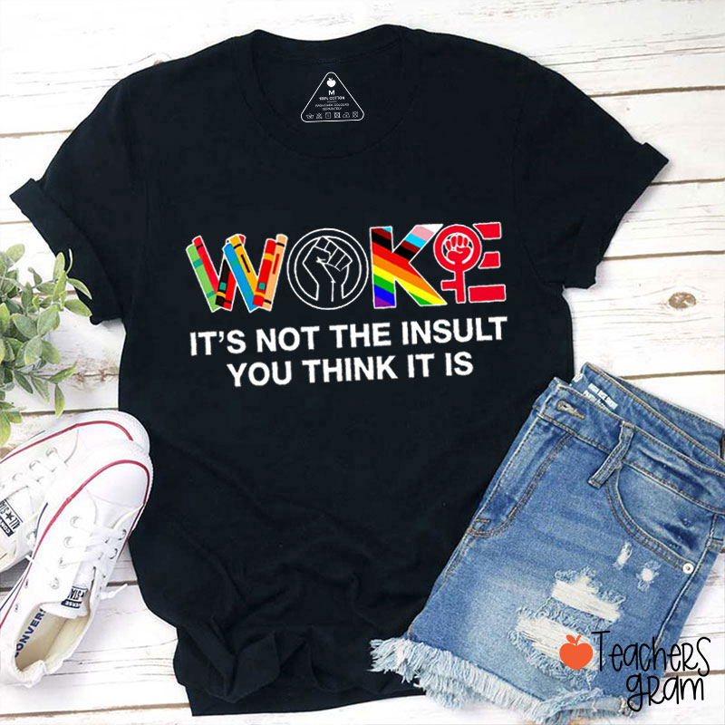Fight For Woke It's Not The Insult You Think It Is Teacher T-Shirt