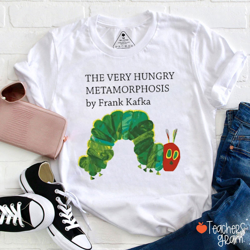 The Very Hungry Metamorphosis Teacher T-Shirt