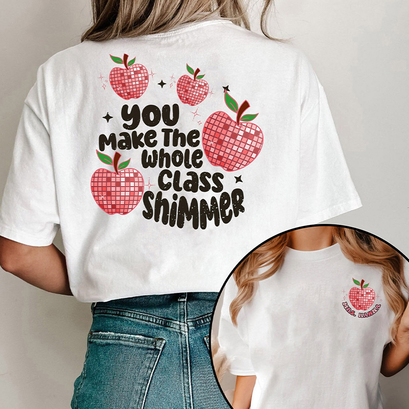 Personalized You Make The Whole Class Shimmer Teacher Two Sided T-Shirt