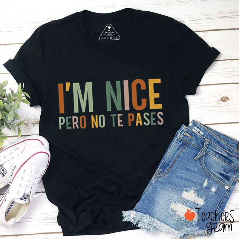 I'm Nice Pero No Te Pases Teacher T-Shirt