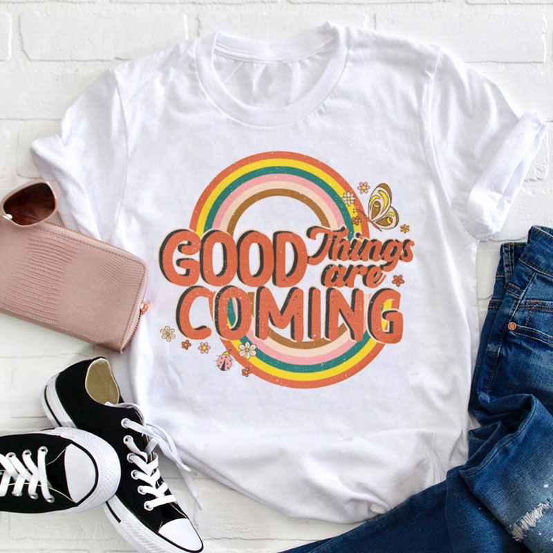 Wait Good Things Are Coming Teacher T-Shirt
