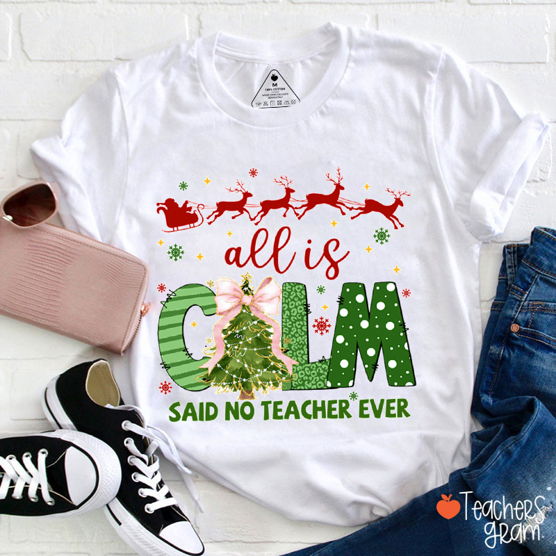 All Is Calm Said No Teacher Ever Teacher T-Shirt