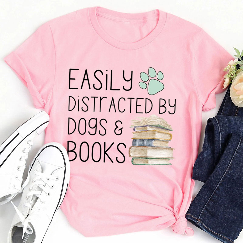 Dogs And Books Are Easy Distractions Teacher T-Shirt