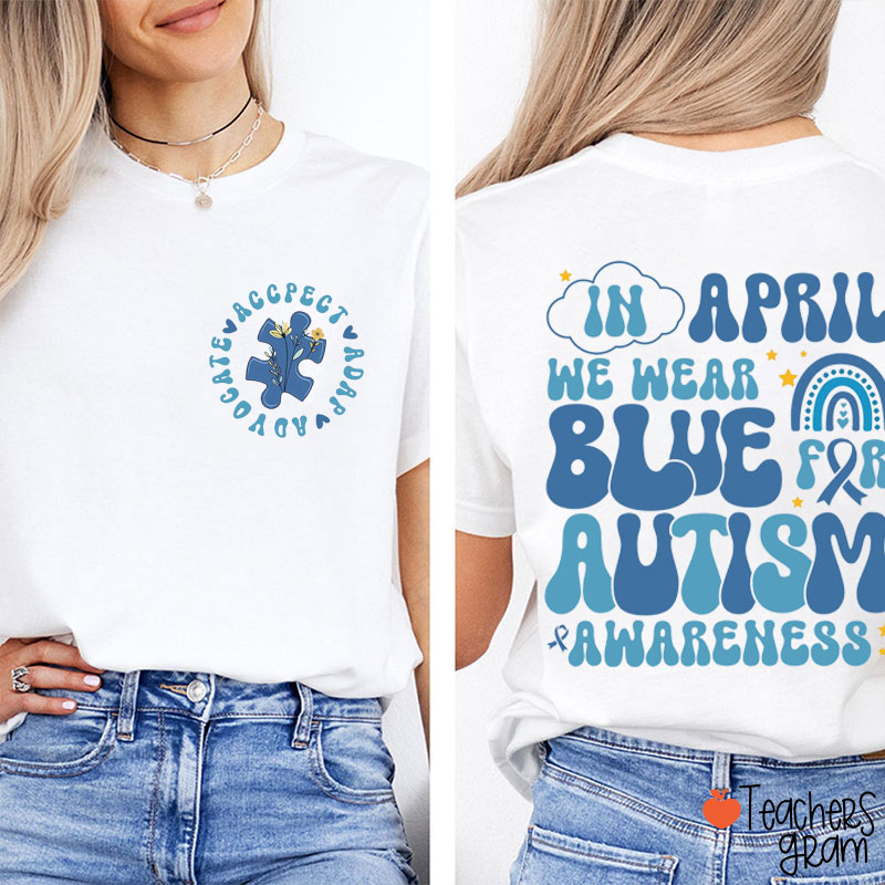 In April We Wear Blue Accept Adapt Advocate Teacher Two Sided T-Shirt