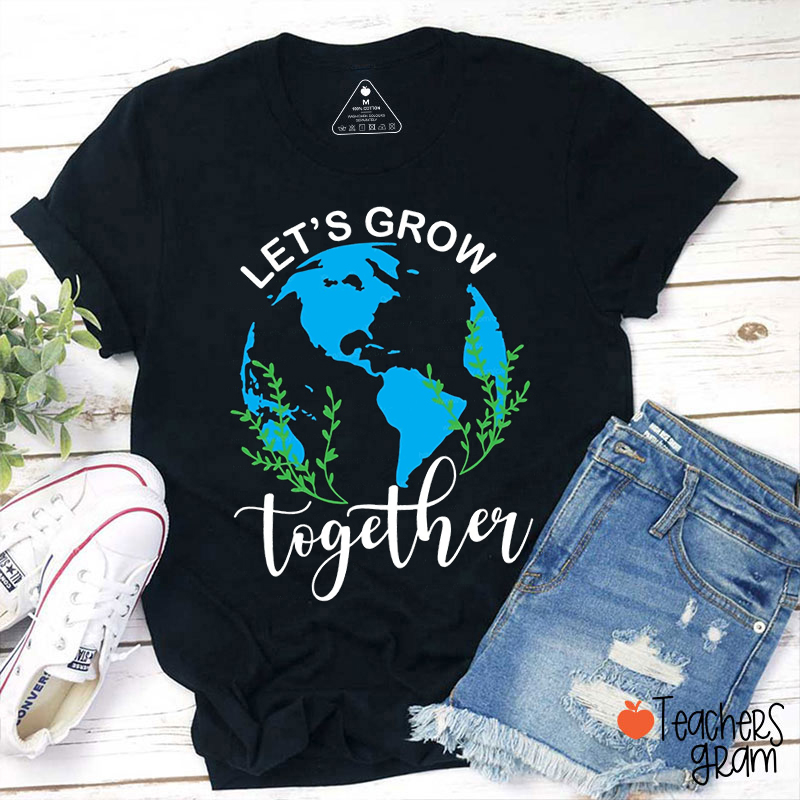 Let's Grow Together Teacher T-Shirt