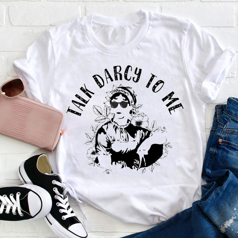 Talk Darcy To Me Teacher T-Shirt