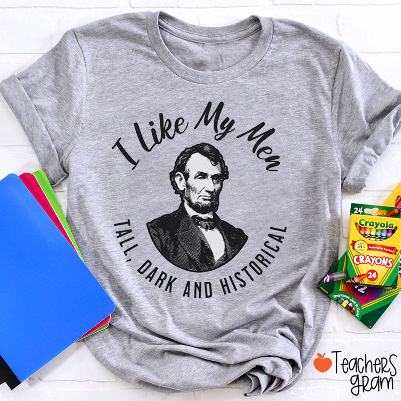 I Like My Men Tall Dark And Historical Teacher T-Shirt