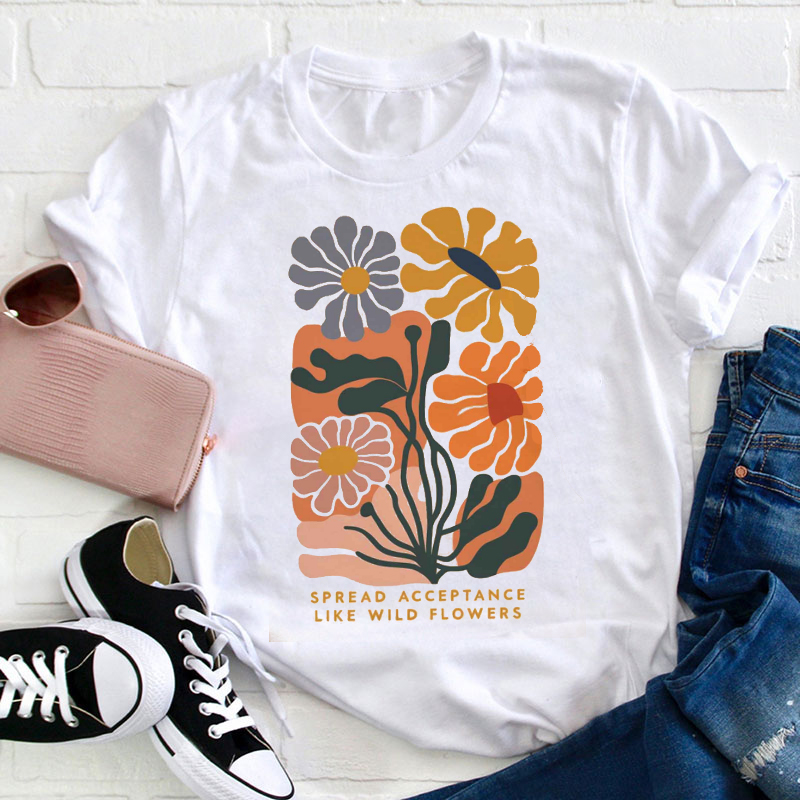 Spread Acceptance Like Wild Flowers Teacher T-Shirt