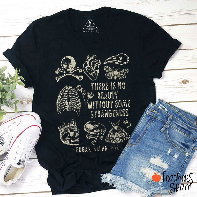 There Is No Beauty Without Some Strangeness Teacher T-Shirt
